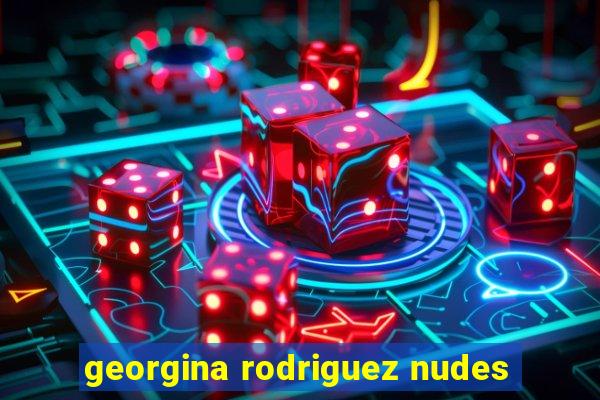 georgina rodriguez nudes